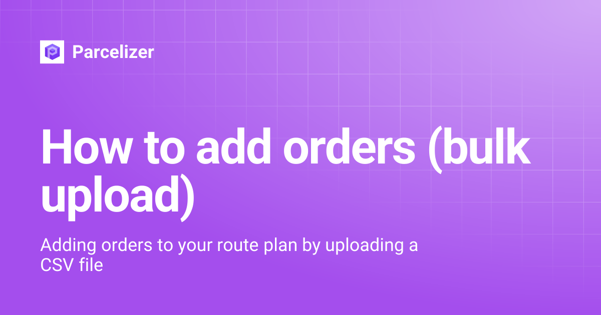 How to add orders (bulk upload) | Parcelizer